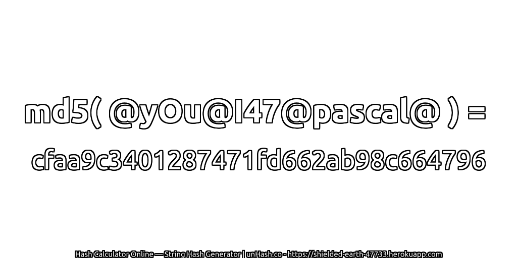 md5( @yOu@I47@pascal@ ) = cfaa9c3401287471fd662ab98c664796 | unHash.co