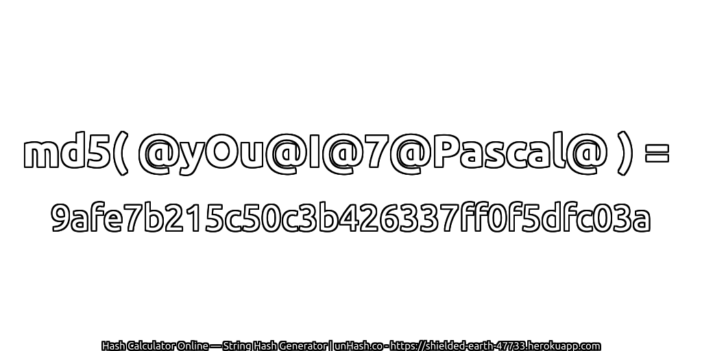 md5( @yOu@I@7@Pascal@ ) = 9afe7b215c50c3b426337ff0f5dfc03a | unHash.co