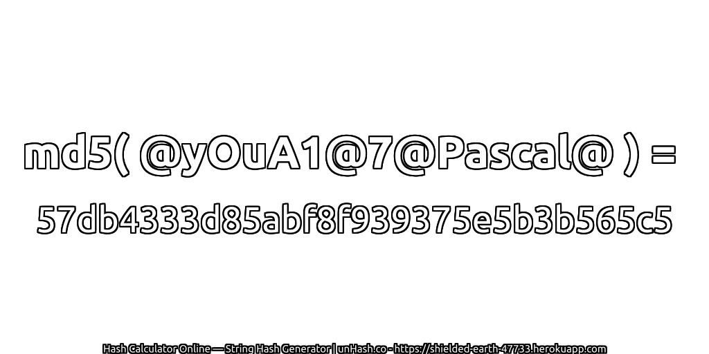 md5( @yOuA1@7@Pascal@ ) = 57db4333d85abf8f939375e5b3b565c5 | unHash.co
