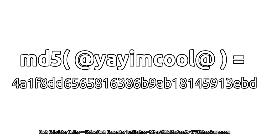 md5( @yayimcool@ ) = 4a1f8dd6565816386b9ab18145913ebd | unHash.co