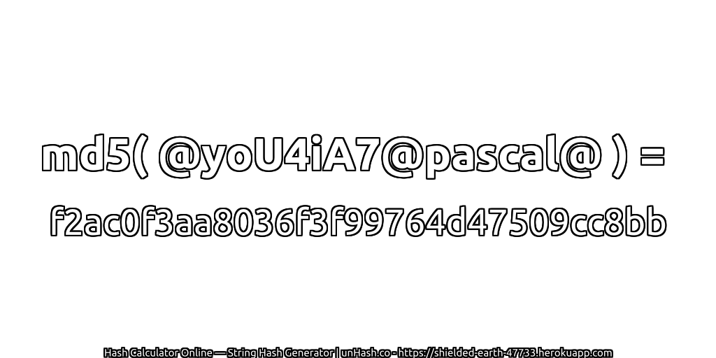 md5( @yoU4iA7@pascal@ ) = f2ac0f3aa8036f3f99764d47509cc8bb | unHash.co