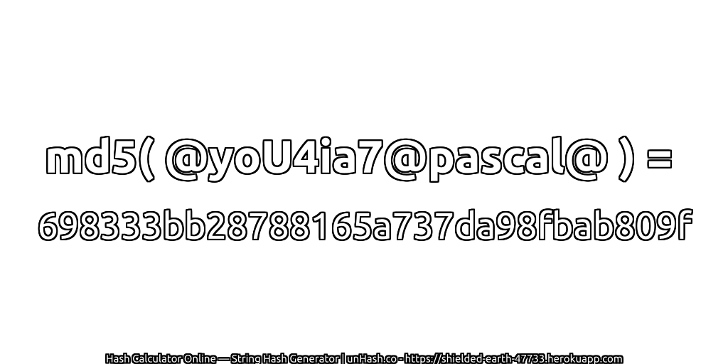 md5( @yoU4ia7@pascal@ ) = 698333bb28788165a737da98fbab809f | unHash.co