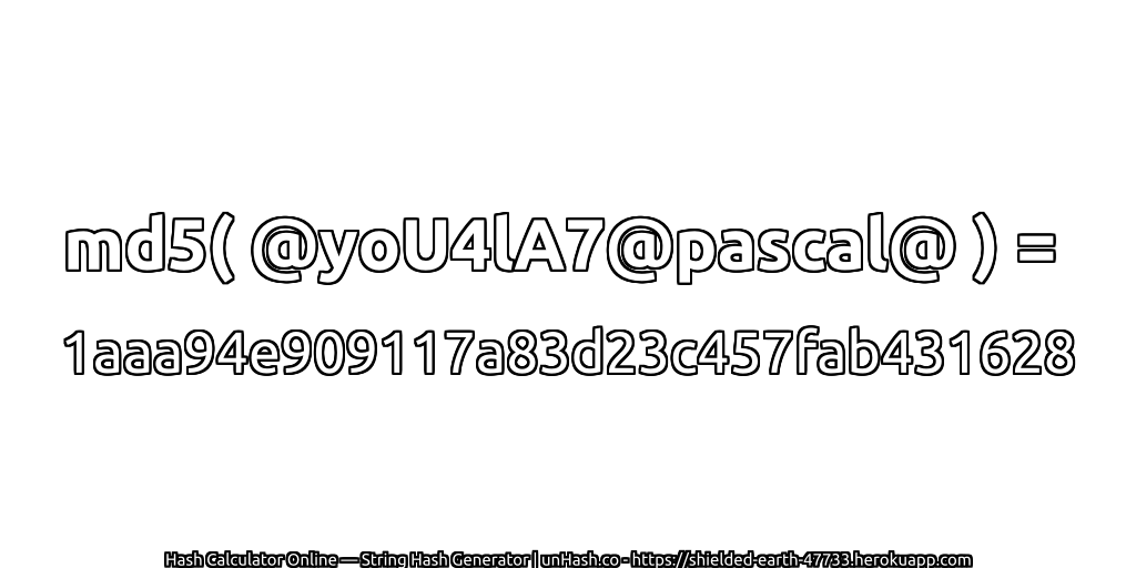 md5( @yoU4lA7@pascal@ ) = 1aaa94e909117a83d23c457fab431628 | unHash.co