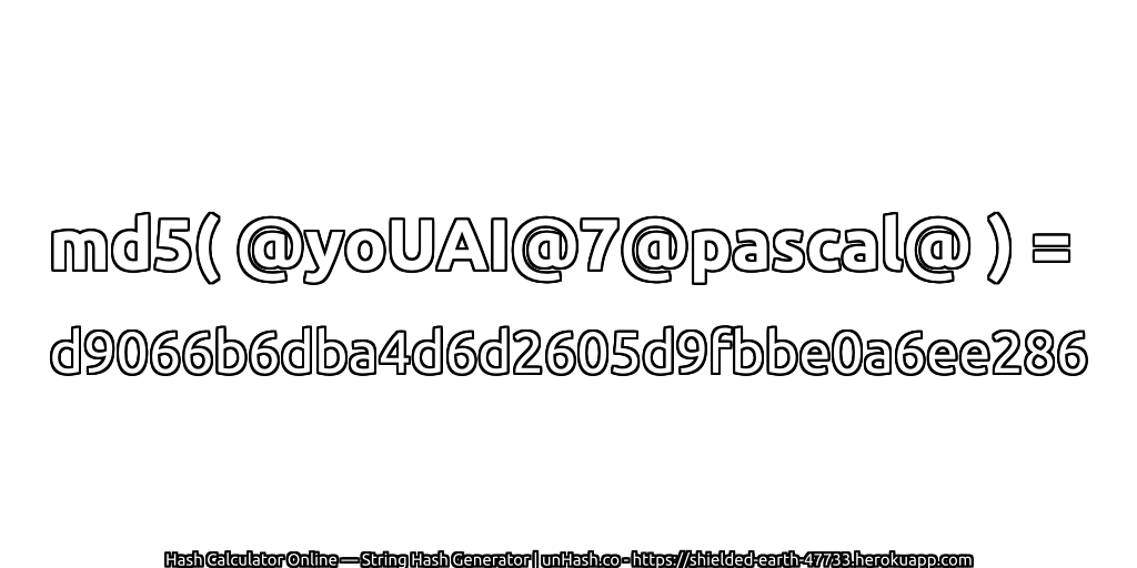 md5( @yoUAI@7@pascal@ ) = d9066b6dba4d6d2605d9fbbe0a6ee286 | unHash.co