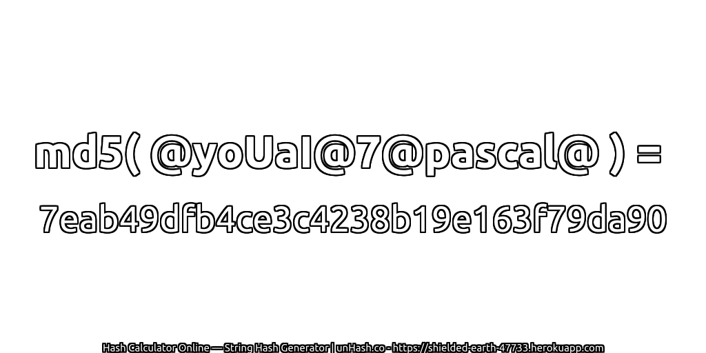 md5( @yoUaI@7@pascal@ ) = 7eab49dfb4ce3c4238b19e163f79da90 | unHash.co