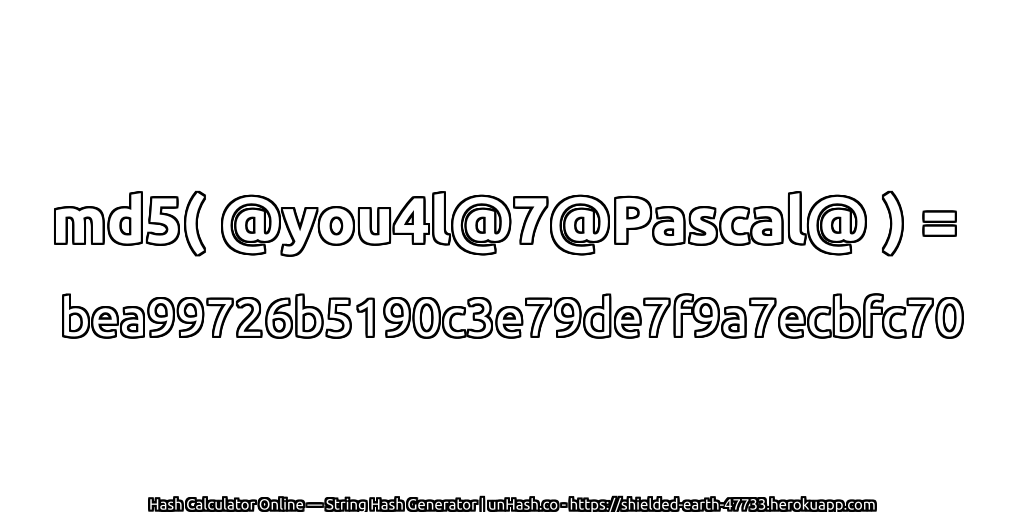 md5( @you4l@7@Pascal@ ) = bea99726b5190c3e79de7f9a7ecbfc70 | unHash.co