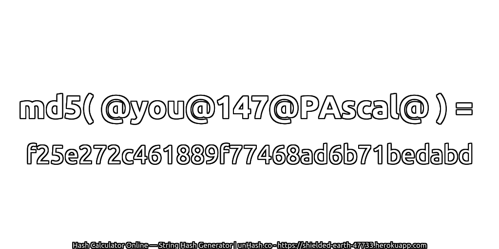 md5( @you@147@PAscal@ ) = f25e272c461889f77468ad6b71bedabd | unHash.co
