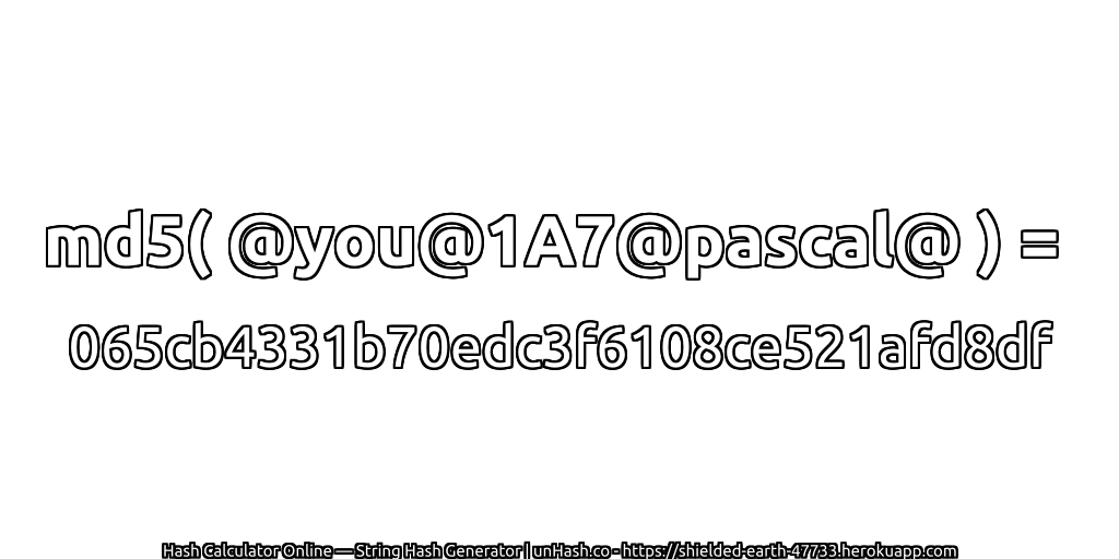 md5( @you@1A7@pascal@ ) = 065cb4331b70edc3f6108ce521afd8df | unHash.co