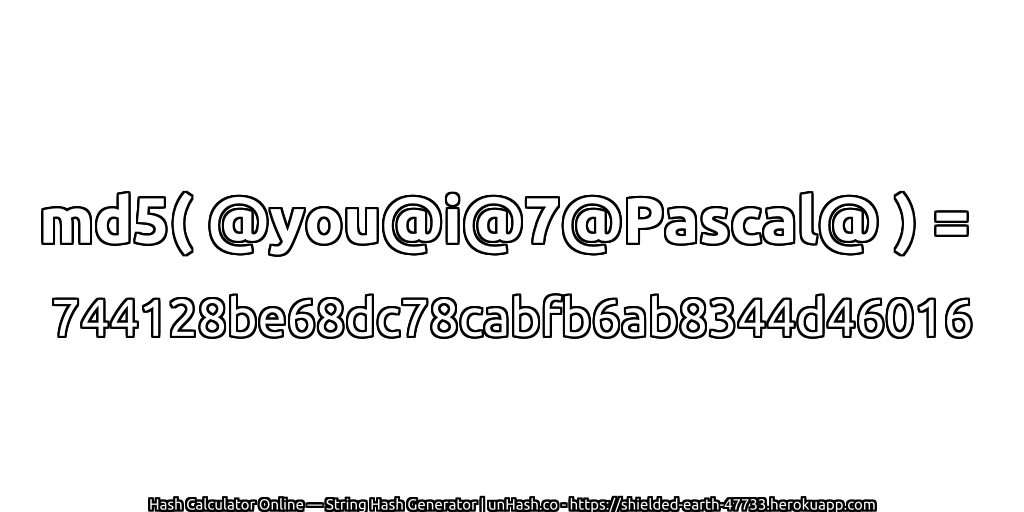 md5( @you@i@7@Pascal@ ) = 744128be68dc78cabfb6ab8344d46016 | unHash.co