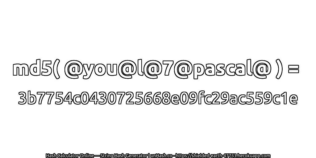 md5( @you@l@7@pascal@ ) = 3b7754c0430725668e09fc29ac559c1e | unHash.co