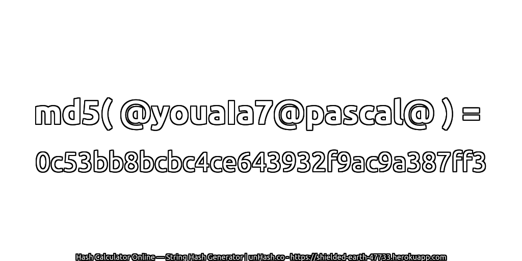md5( @youaIa7@pascal@ ) = 0c53bb8bcbc4ce643932f9ac9a387ff3 | unHash.co