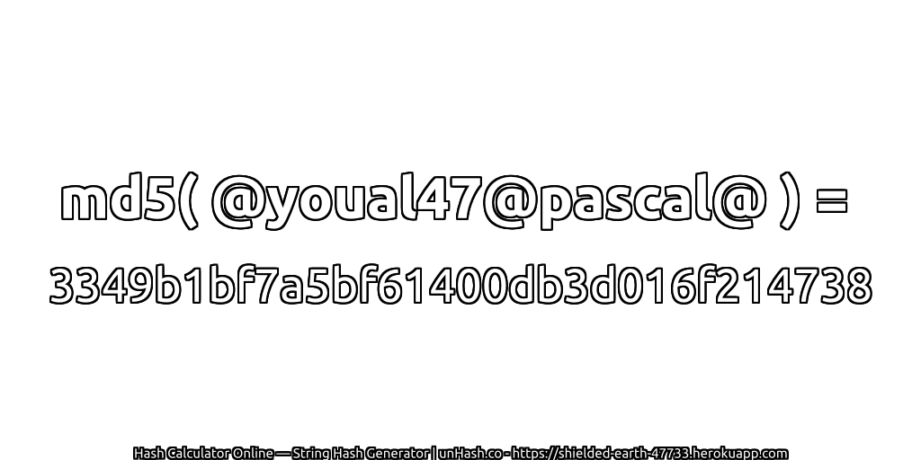 md5( @youal47@pascal@ ) = 3349b1bf7a5bf61400db3d016f214738 | unHash.co