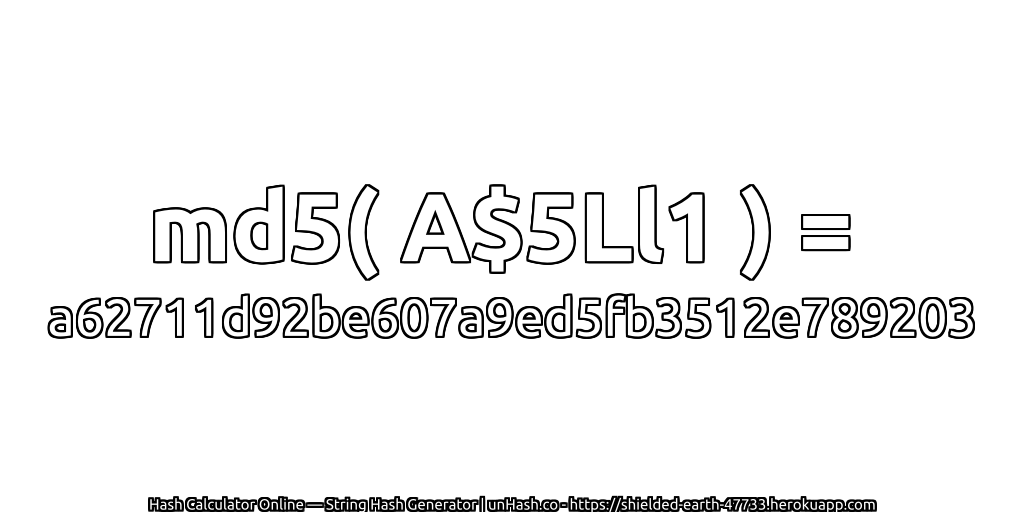 md5( A$5Ll1 ) = a62711d92be607a9ed5fb3512e789203 | unHash.co