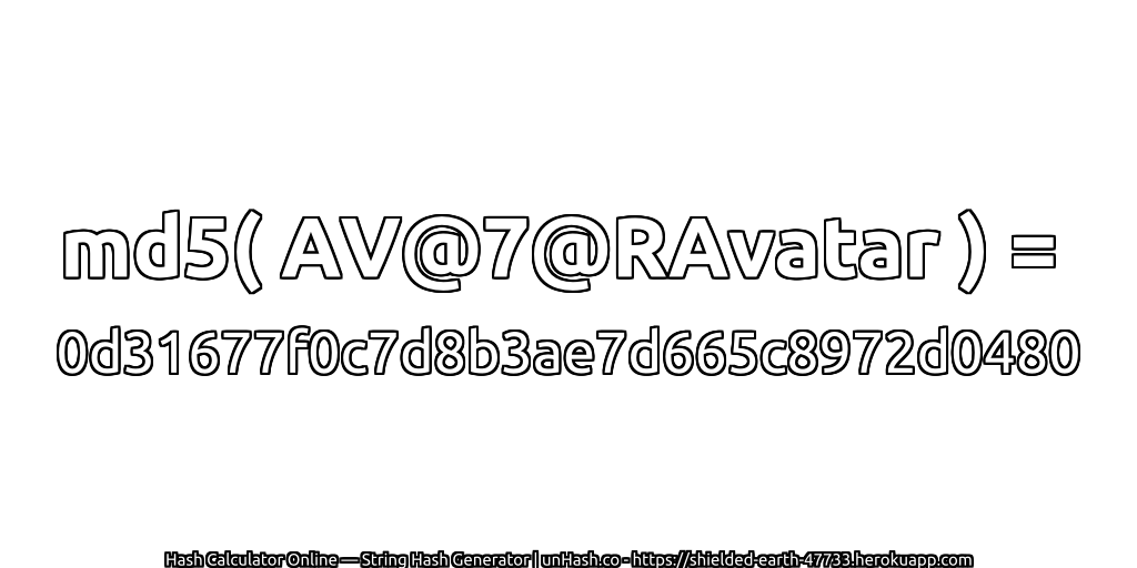 md5( AV@7@RAvatar ) = 0d31677f0c7d8b3ae7d665c8972d0480 | unHash.co