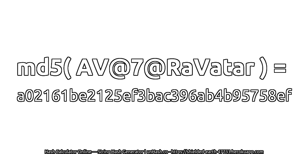 md5( AV@7@RaVatar ) = a02161be2125ef3bac396ab4b95758ef | unHash.co