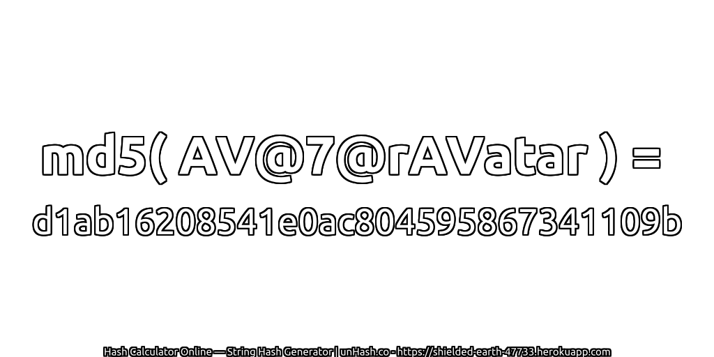 md5( AV@7@rAVatar ) = d1ab16208541e0ac804595867341109b | unHash.co