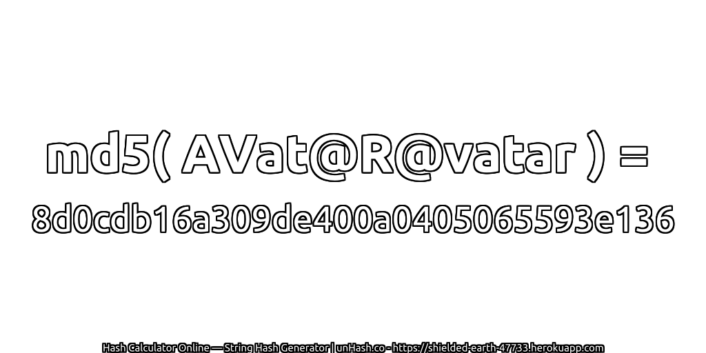 md5( AVat@R@vatar ) = 8d0cdb16a309de400a0405065593e136 | unHash.co