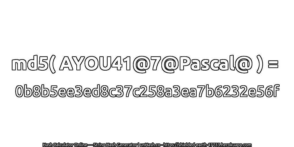 md5( AYOU41@7@Pascal@ ) = 0b8b5ee3ed8c37c258a3ea7b6232e56f | unHash.co