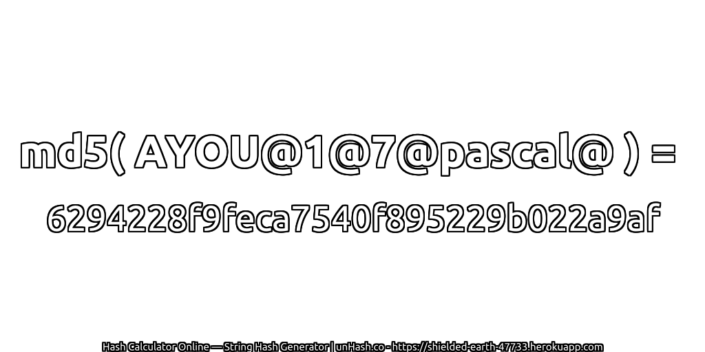 md5( AYOU@1@7@pascal@ ) = 6294228f9feca7540f895229b022a9af | unHash.co