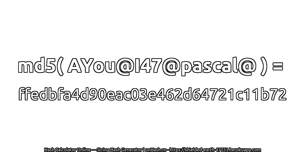 md5( AYou@I47@pascal@ ) = ffedbfa4d90eac03e462d64721c11b72 | unHash.co
