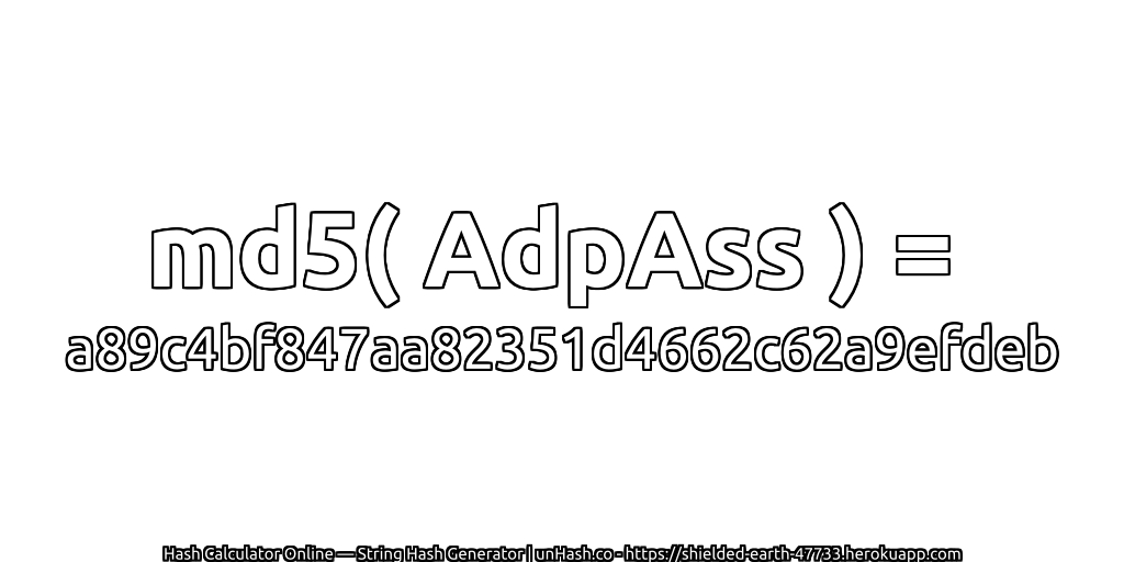 md5( AdpAss ) = a89c4bf847aa82351d4662c62a9efdeb | unHash.co