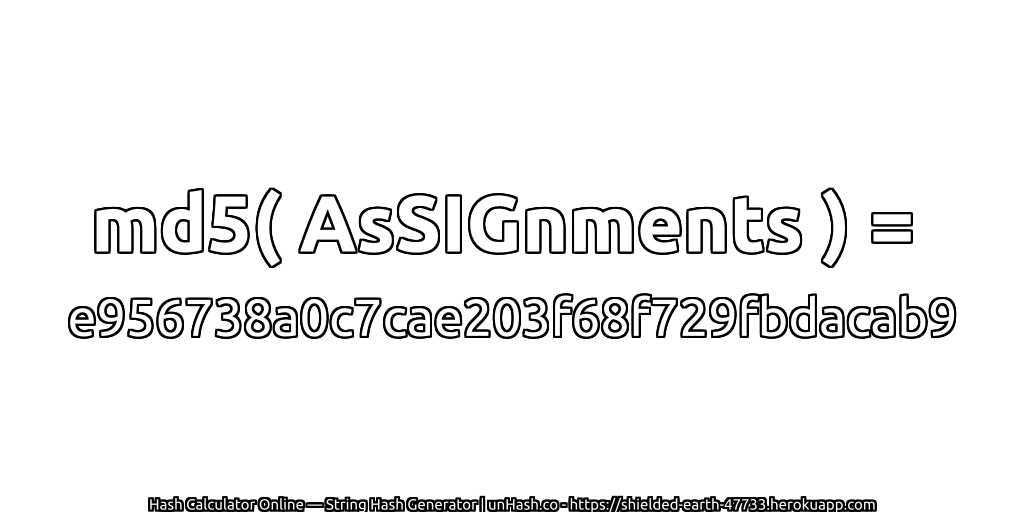md5( AsSIGnments ) = e956738a0c7cae203f68f729fbdacab9 | unHash.co