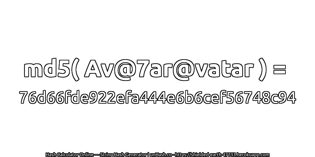 md5( Av@7ar@vatar ) = 76d66fde922efa444e6b6cef56748c94 | unHash.co