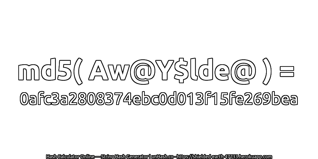 md5( Aw@Y$lde@ ) = 0afc3a2808374ebc0d013f15fe269bea | unHash.co
