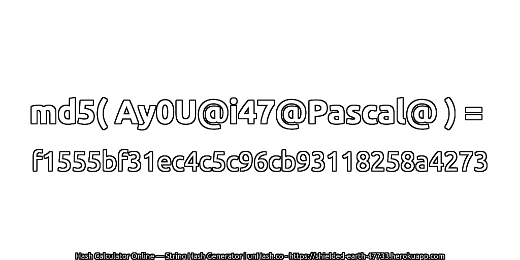 md5( Ay0U@i47@Pascal@ ) = f1555bf31ec4c5c96cb93118258a4273 | unHash.co