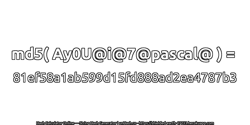 md5( Ay0U@i@7@pascal@ ) = 81ef58a1ab599d15fd888ad2ea4787b3 | unHash.co