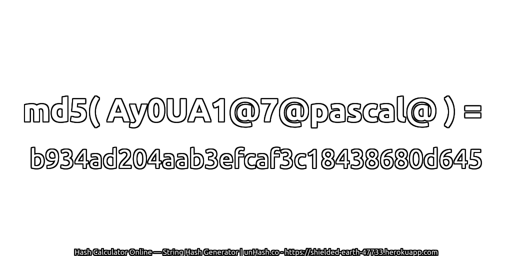 md5( Ay0UA1@7@pascal@ ) = b934ad204aab3efcaf3c18438680d645 | unHash.co