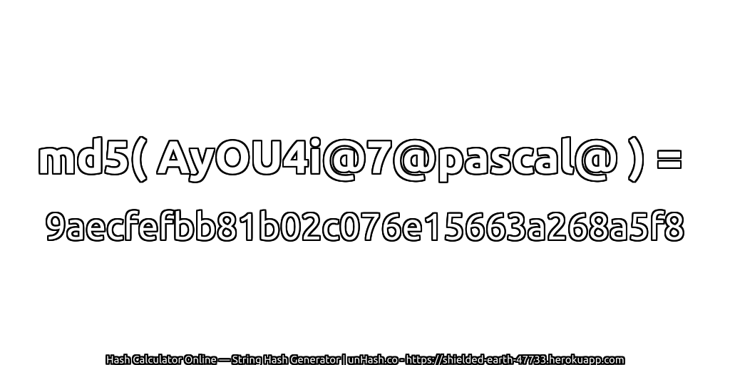 md5( AyOU4i@7@pascal@ ) = 9aecfefbb81b02c076e15663a268a5f8 | unHash.co