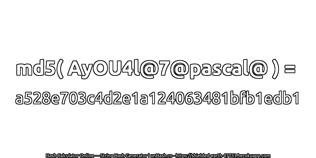 md5( AyOU4l@7@pascal@ ) = a528e703c4d2e1a124063481bfb1edb1 | unHash.co
