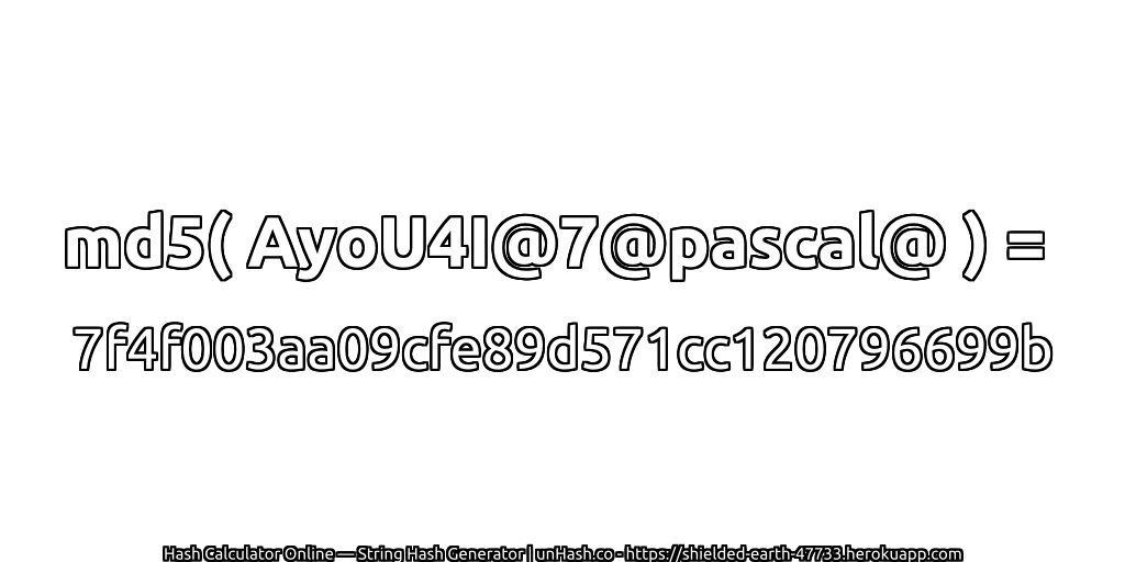 md5( AyoU4I@7@pascal@ ) = 7f4f003aa09cfe89d571cc120796699b | unHash.co