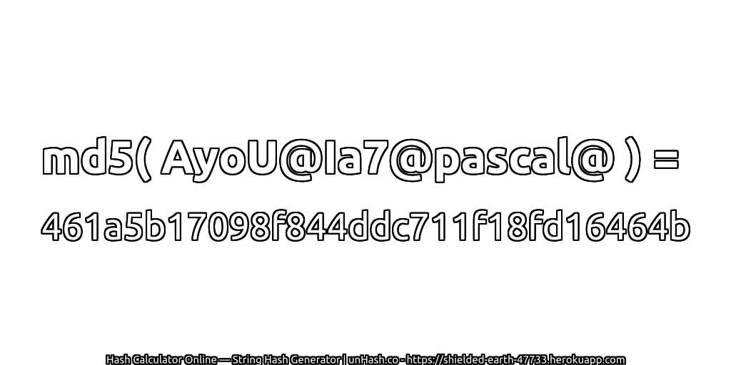 md5( AyoU@Ia7@pascal@ ) = 461a5b17098f844ddc711f18fd16464b | unHash.co
