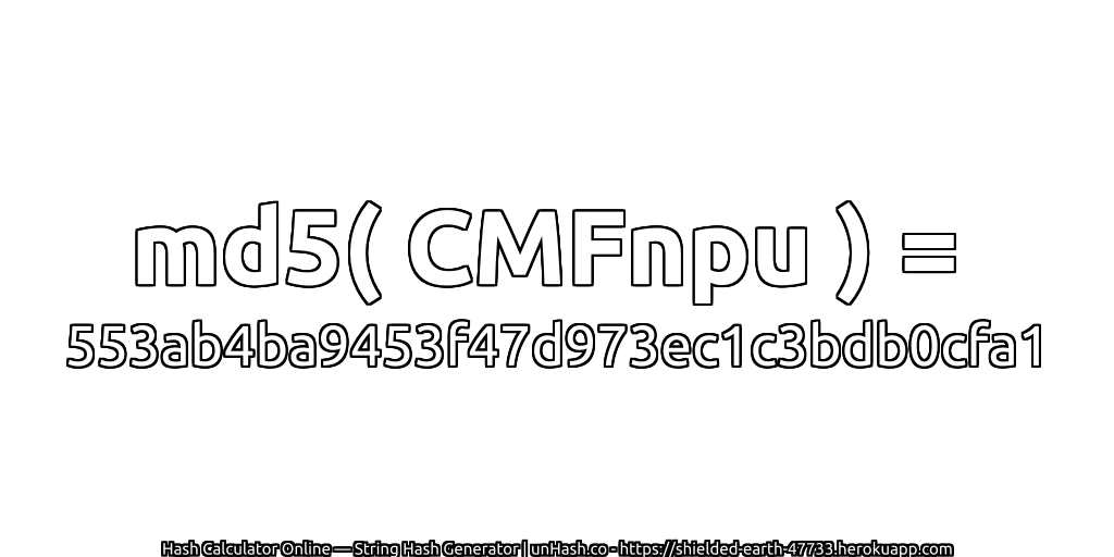 md5( CMFnpu ) = 553ab4ba9453f47d973ec1c3bdb0cfa1 | unHash.co