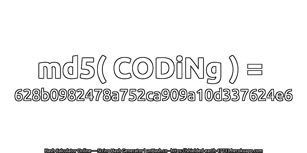 md5( CODiNg ) = 628b0982478a752ca909a10d337624e6 | unHash.co