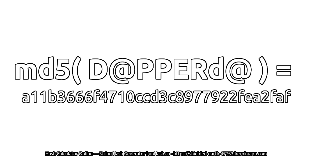 md5( D@PPERd@ ) = a11b3666f4710ccd3c8977922fea2faf | unHash.co