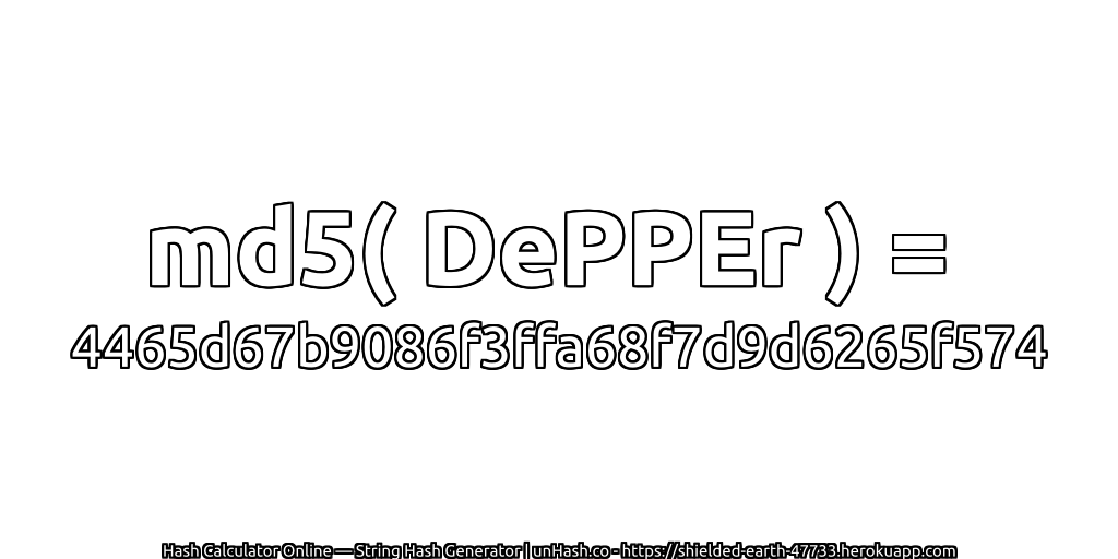 md5( DePPEr ) = 4465d67b9086f3ffa68f7d9d6265f574 | unHash.co