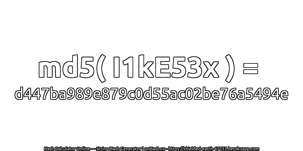 md5( I1kE53x ) = d447ba989e879c0d55ac02be76a5494e | unHash.co