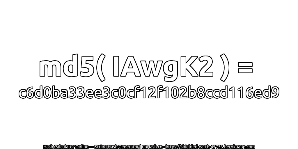 md5( IAwgK2 ) = c6d0ba33ee3c0cf12f102b8ccd116ed9 | unHash.co