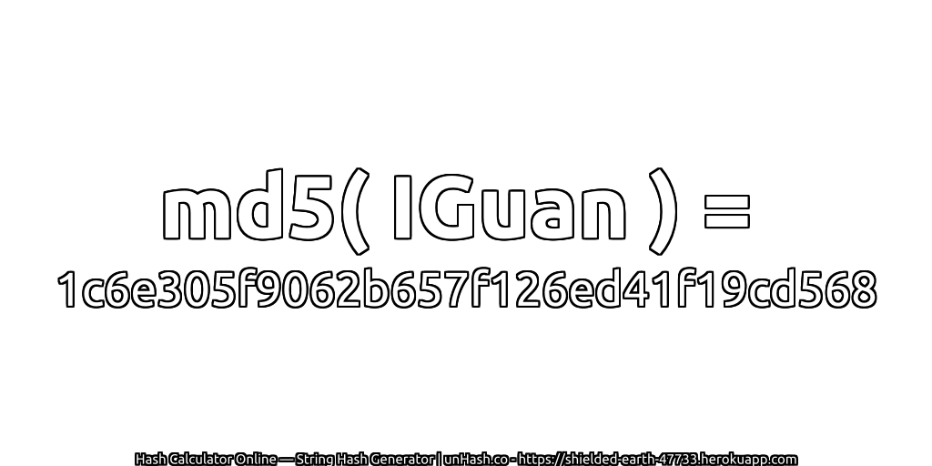 md5( IGuan ) = 1c6e305f9062b657f126ed41f19cd568 | unHash.co