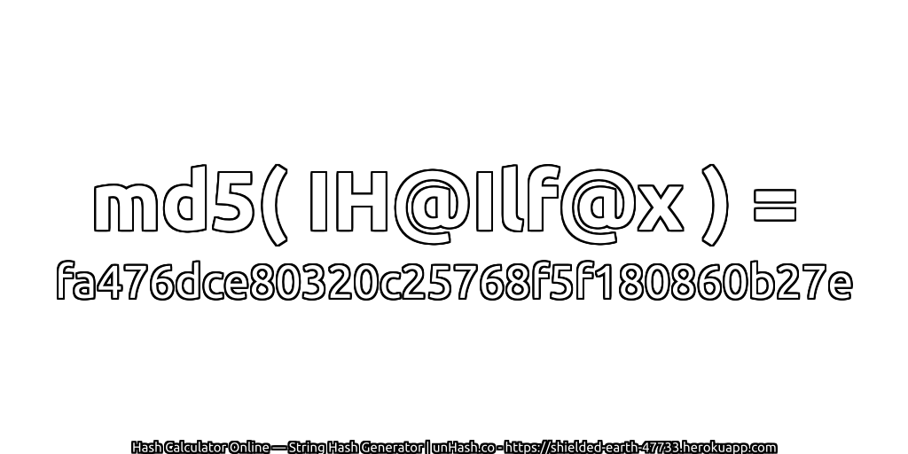 md5( IH@Ilf@x ) = fa476dce80320c25768f5f180860b27e | unHash.co