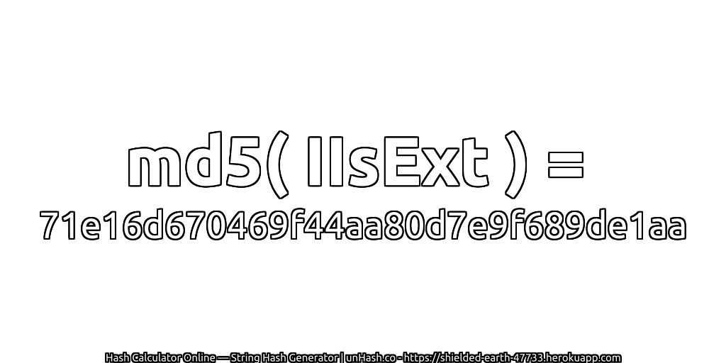 md5( IIsExt ) = 71e16d670469f44aa80d7e9f689de1aa | unHash.co