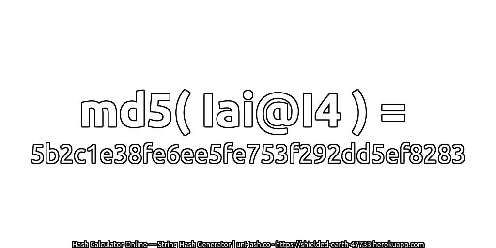 md5( Iai@I4 ) = 5b2c1e38fe6ee5fe753f292dd5ef8283 | unHash.co