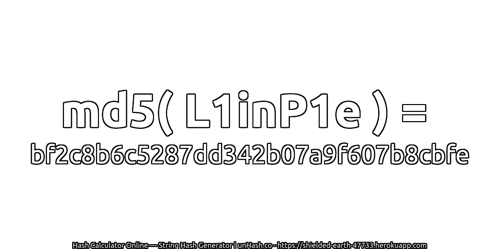 md5( L1inP1e ) = bf2c8b6c5287dd342b07a9f607b8cbfe | unHash.co