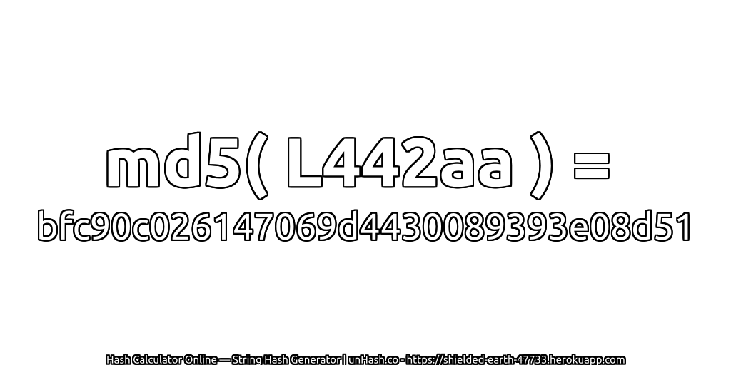 md5( L442aa ) = bfc90c026147069d4430089393e08d51 | unHash.co