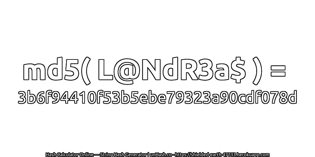 md5( L@NdR3a$ ) = 3b6f94410f53b5ebe79323a90cdf078d | unHash.co