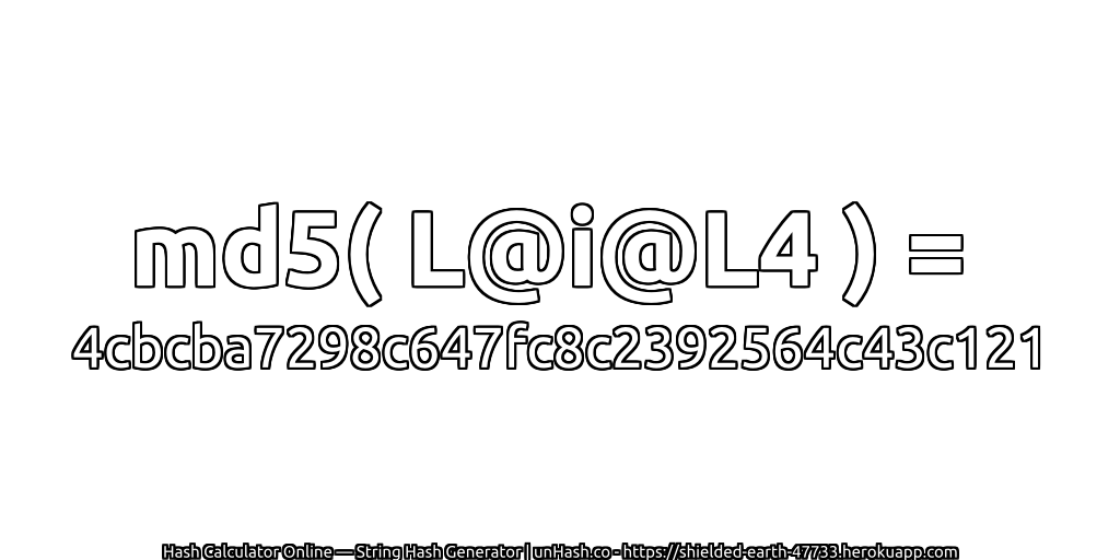 md5( L@i@L4 ) = 4cbcba7298c647fc8c2392564c43c121 | unHash.co