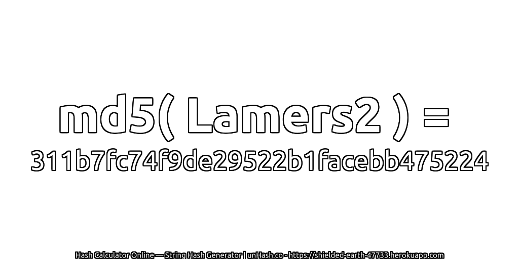 md5( Lamers2 ) = 311b7fc74f9de29522b1facebb475224 | unHash.co
